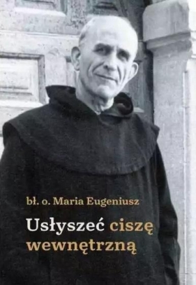 Usłyszeć ciszę wewnętrzną - Maria Eugeniusz