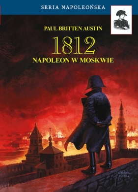 1812. Napoleon w Moskwie - Paul Britten Austin