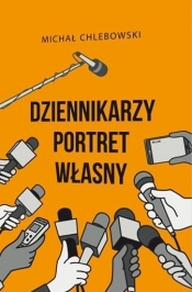 Dziennikarzy portret własny - Chlebowski Michał 