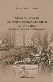 Mennica toruńska od drugiej połowy XIV wieku do 1454 roku - Bonczkowska Żaneta