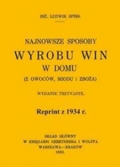 Najnowsze sposoby wyrobu win w domu. Reprint z 1934 r. - Spiss Ludwik Inż.