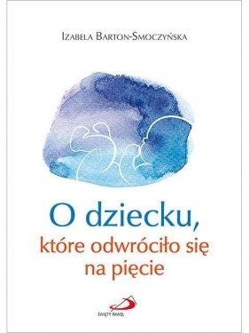 O dziecku, które odwróciło się na pięcie - Izabela Barton-Smoczyńska