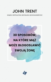 30 sposobów, na które mąż może błogosławić swoją żonę