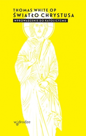 Światło Chrystusa Wprowadzenie do katolicyzmu - White Thomas