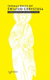 Światło Chrystusa Wprowadzenie do katolicyzmu - White Thomas