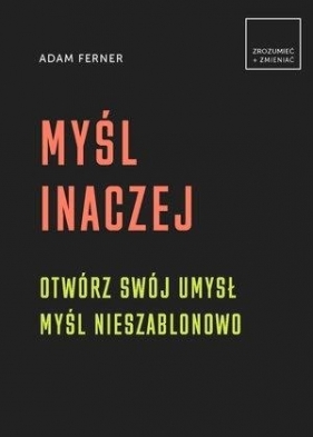 Myśl inaczej. Otwórz swój umysł, myśl nieszablonowo - Adam Ferner