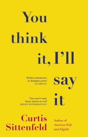 You Think It, I'll Say It - Sittenfeld Curtis