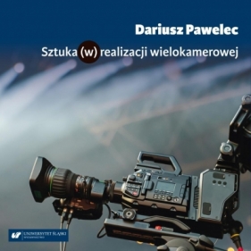 Sztuka (w) realizacji wielokamerowej - Dariusz Pawelec