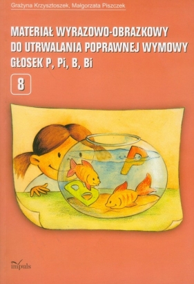 Materiał wyrazowo-obrazkowy do utrwalania poprawnej wymowy głosek p, pi, b, bi - Krzysztoszek Grazyna, Piszczek Małgorzata