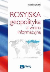 Rosyjska geopolityka a wojna informacyjna - Sykulski Leszek