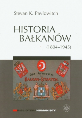 Historia Bałkanów (1804-1945) - Pavlowitch Stevan K.