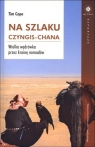 Na szlaku Czyngis-chana Wielka wędrówka przez krainę nomadów Tim Cope