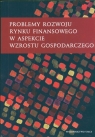 Problemy rozwoju rynku finansowego w aspekcie wzrostu gospodarczego Piotr Karpuś, Jerzy Węcławski