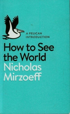 How to See the World - Mirzoeff Nicholas<br />