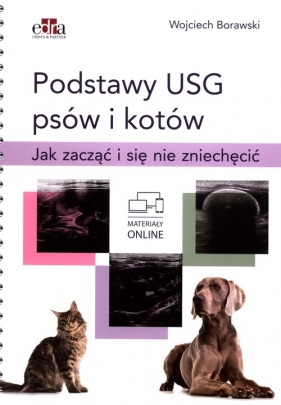 Podstawy USG psów i kotów. Jak zacząć i się nie zniechęcić - Wojciech Borawski