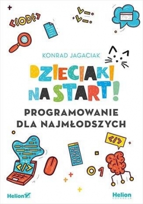 Dzieciaki na start! Programowanie dla najmłodszych - Konrad Jagaciak