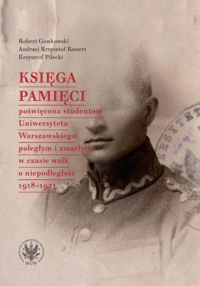 Księga Pamięci poświęcona studentom Uniwersytetu Warszawskiego poległym i zmarłym w czasie walk o ni - Gawkowski Robert, Kunert Andrzej Krzysztof, Pilecki Krzysztof