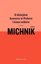 Z dziejów honoru w Polsce i inne szkice - Michnik Adam