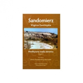 Sandomierz – Wzgórze Zawichojskie – neolityczna osada obronna. Badania 1981–1989. Część 1. Studia i materiały - Kowalewska-Marszałek Hanna
