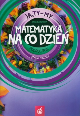 Ja Ty My 3 Matematyka na co dzień Podręcznik Część 3 - Białobrzeska Joanna