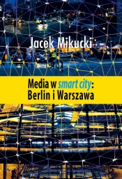 Media w smart city Berlin i Warszawa - Mikucki Jacek