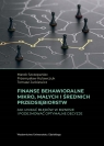 Finanse behawioralne mikro, małych i średnich.. Marek Szczepaniec, Przemysław Kulawczuk, Tomasz J