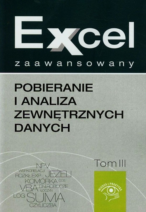 Excel zaawansowany Pobieranie i analiza zewnętrznych danych Tom 3