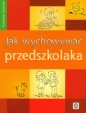 Jak wychowywać przedszkolaka - Anna Jankowska