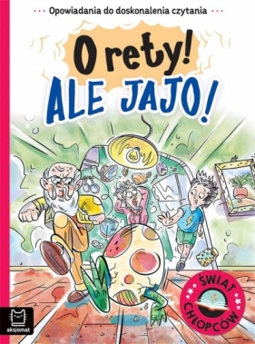 O rety! Ale jajo! Opowiadania do doskonalenia czytania. Świat chłopców - Agata Giełczyńska-Jonik