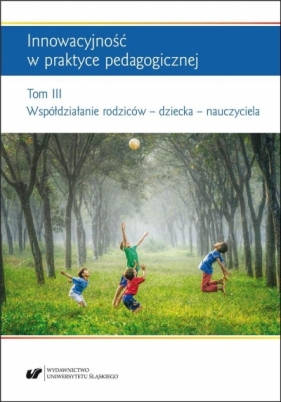 Innowacyjność w praktyce pedagogicznej T.3 - Monika Sułkowska