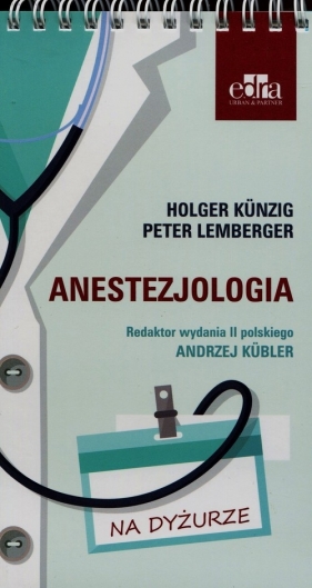 Anestezjologia Na dyżurze - Kunzig Holger, Lemberger Peter