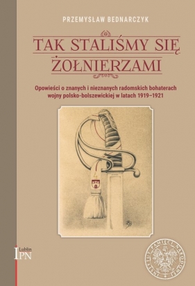 Tak staliśmy się żołnierzami. - Przemysław Bednarczyk