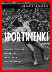 Sportsmenki. Pierwsze polskie olimpijki medalistki rekordzistki