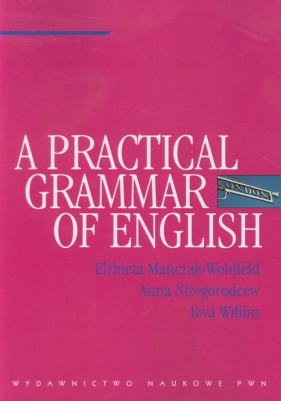 A Practical Grammar of English - Mańczak-Wohlfeld Elżbieta, Niżegorodcew Anna, Willim Ewa