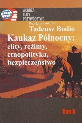 Kaukaz Północny: elity, reżimy, etnopolityka, bezpieczeństwo Tom 8