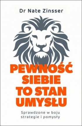 Pewność siebie to stan umysłu. Sprawdzone w boju strategie i pomysły - Nathaniel Zinsser