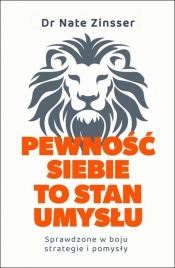 Pewność siebie to stan umysłu. Sprawdzone w boju strategie i pomysły - Nathaniel Zinsser