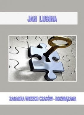 Zagadka wszechczasów - rozwiązana - Jan Lubina