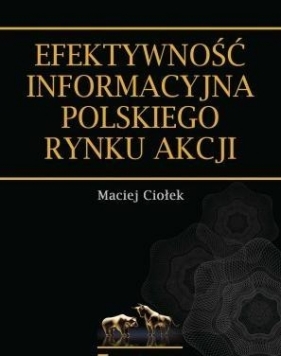 Efektywność informacyjna polskiego rynku akcji - Ciołek Maciej<br />