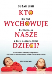 Kto wychowuje nasze dzieci? - Susan Linn