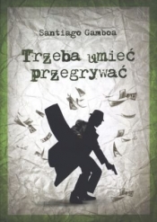 Trzeba umieć przegrywać - Gamboa Santiago