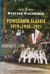 Powstania Śląskie 1919-1920-1921 - Ryszard Kaczmarek