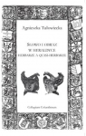 Słowo i obraz Herbarze a quasi herbarze. Wokół rekonstrukcji Tułowiecka Agnieszka