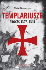 Templariusze Proces 1307-1314 - Demurger Alain