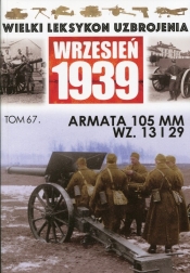 Wielki Leksykon Uzbrojenia Wrzesień 1939 Tom 67 Armata 105 MM WZ.13 i 29 - <br />