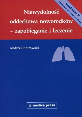 Niewydolność oddechowa noworodków - zapobieganie i leczenie - Piotrowski Andrzej