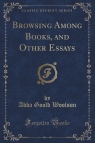 Browsing Among Books, and Other Essays (Classic Reprint) Woolson Abba Goold