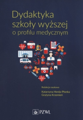 Dydaktyka szkoły wyższej o profilu medycznym - Katarzyna Herda-Płonka, Grażyna Krzemień