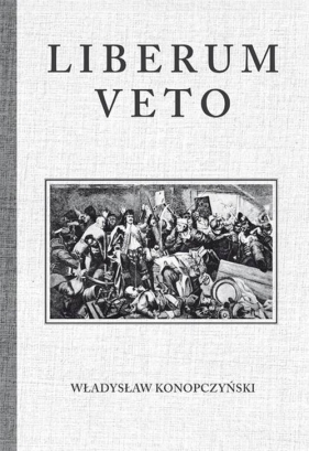 Liberum Veto Studium Porównawczo-Historyczne - Władysław Konopczyński