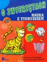 Nauka i zabawa. O zwierzętach. Nauka z tygryskiem. Opracowanie zbiorowe